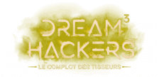 DREAM HACKERS 3 : Le complot des tisseurs